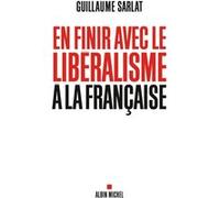 En finir avec le libéralisme à la française Guillaume Sarlat (Auteur)