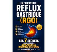En Finir avec le Reflux Gastrique (RGO): Les 7 Secrets qui m’ont Aidé à Soulager les Brûlures d’Estomac et Améliorer ma Digestion | Alimentation et ... | Anti Reflux Gastro Oesophagien