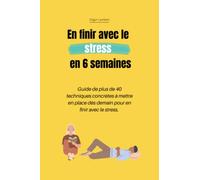 En finir avec le stress en 6 semaines : guide pratique de techniques simples pour limiter et réduire le stress, l'angoisse et l'anxiété | 40 fiches ... personnalisée. | 6x9 Pouces (15,24 cm X22,86)