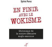 En finir avec le wokisme - chronique de la contre-offensive anglo-saxonne Sylvie Perez (Auteur)