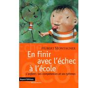 En Finir Avec L'Echec A L'Ecole. L'Enfant, Ses Competences Et Ses Rythmes