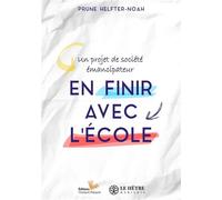 En finir avec l'école Un projet de société émancipateur - Prune Helfter-Noah - Du Hetre Myriadis - broché - Essai