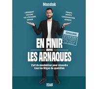En finir avec les arnaques: L'art de masdakiser pour résoudre tous les litiges du quotidien