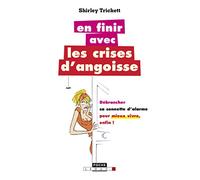 En finir avec les crises d'angoisse: Débrancher sa sonnette d'alarme pour mieux vivre enfin