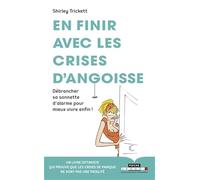 En finir avec les crises d'angoisse: Débrancher sa sonnette d'alarme pour mieux vivre enfin !