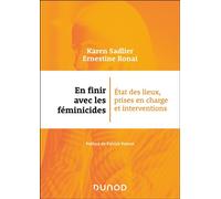 En finir avec les féminicides État des lieux, prises en charge et interventions - Karen Sadlier - Dunod - broché - Essai