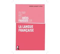 En finir avec les idées fausses sur la langue française - Médéric Gasquet-Cyrus - Atelier Ed De L' - broché - Essai