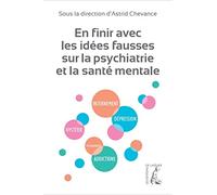 En finir avec les idées fausses sur la psychiatrie et la santé mentale