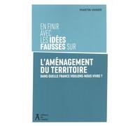 En finir avec les idées fausses sur l'aménagement du territo - Martin Vanier - Atelier Ed De L' - broché - Essai