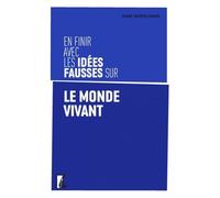 En finir avec les idées fausses sur le monde vivant