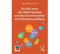 En finir avec les idées fausses sur les fonctionnaires et la - Bernadette Groison - Atelier Ed De L' - broché - Essai