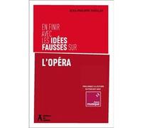 En finir avec les idées fausses sur l'opéra Jean-Philippe Thiellay (Auteur)