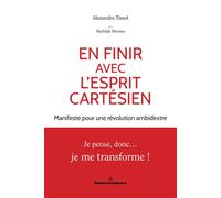 En finir avec l'esprit cartésien: Manifeste pour une révolution ambidextre
