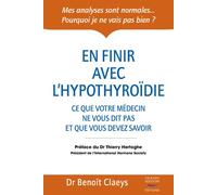 En finir avec l'hypothyroidie Ce que votre médecin ne vous dit pas et que vous devez savoir - Benoît Claeys - Thierry Souccar Eds - broché - Essai