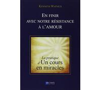 En finir avec notre résistance à l'amour - La pratique d'"Un cours en miracles" - Kenneth Wapnick - Octave - broché - Livre