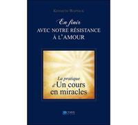 En finir avec notre résistance à l'amour - La pratique d'"Un cours en miracles" - Kenneth Wapnick - Octave - broché - Livre