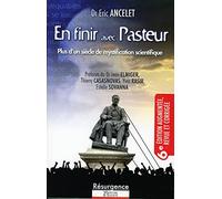 En finir avec Pasteur 6e édition - Plus d'un siècle de mystification scientifique