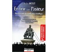 En finir avec Pasteur 6e édition - Plus d'un siècle de mystification scientifique - Eric Ancelet - Marco Pietteur - broché - Essai