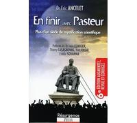 En finir avec Pasteur 6e édition - Plus d'un siècle de mystification scientifique