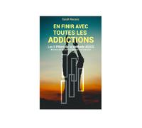 En finir avec toutes les addictions: Les 5 piliers de la méthode ADIOS - Activation De l'Inconscient Orienté vers la Solution