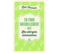 En finir naturellement avec les allergies saisonnières - Loïc Ternisien - J'ai Lu - Poche - Guide