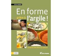 En forme grâce à l'argile: Santé et bien-être au naturel