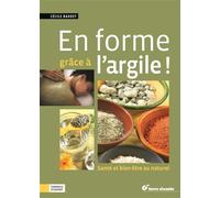 En forme grâce à l'argile ! Santé et bien-être au naturel - Cécile Baudet - Terre Vivante - broché - Guide
