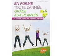 En forme toute l'année grâce aux plantes. A chaque saison sa ses remèdes naturels