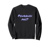 en français drôle pour Les Gens Question drôle Pourquoi Pas Sweatshirt