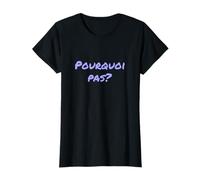 en français drôle pour Les Gens Question drôle Pourquoi Pas T-Shirt