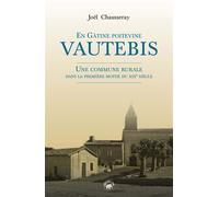 En Gâtine poitevine, Vautebis - une commune rurale dans la première moitié du XIXe siècle - Joel Chausseray - Compagnie Du Livre - broché - Essai