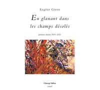 En glanant dans les champs désolés: Poèmes choisis 2004-2021