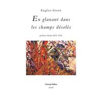 En Glanant Dans Les Champs Désolés - Poèmes Choisis 2004-2021