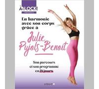 En harmonie avec son corps grâce à Julie Pujols-Benoit: Son parcours et son programme en 21 jours