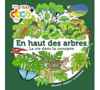 En haut des arbres: La vie dans la canopée