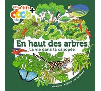 En haut des arbres: La vie dans la canopée