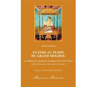 En Inde au temps du Grand Moghol – Aux débuts de la colonisation européenne (XVIe-XVIIe siècle)