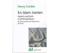 En Islam iranien. Tome 2: Sohrawardi et les platoniciens de Perse