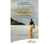 En l’absence de Victor Hugo David Allain (Auteur), Mathilde Maumont (Auteur), Jean-Marc Hovasse (Préface)