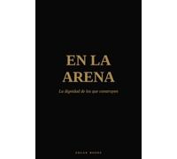 EN LA ARENA: La dignidad de los que construyen