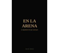 EN LA ARENA: La dignidad de los que construyen