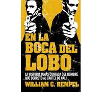 En la boca del lobo: La historia jamás contada del hombre que derrotó al cartel de Cali