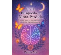 En la Búsqueda del Alma Perdida: Un Viaje Hacia el Sentido Oculto que Define Nuestra Existencia | Una Guía de Autoayuda y Amor Propio Para Ayudarte a Encontrar el Sentido de la Vida
