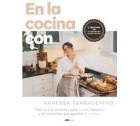 En la cocina con Vanessa Terracciano: Todo lo que necesitas para cocinar fabuloso y sin alimentos que agreden a tu salud
