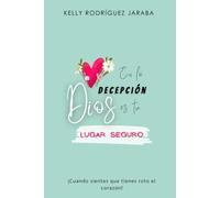 EN LA DECEPCIÓN DIOS ES TU LUGAR SEGURO: Cuando sientes que tienes roto el corazón