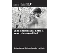 En la encrucijada. Entre el amor y la sexualidad