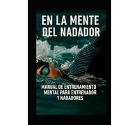 En la mente del nadador: Manual de entrenamiento mental para entrenador y nadadores