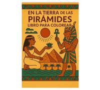 En la Tierra de las Pirámides: 50 Páginas para Colorear del Antiguo Egipto para Niños y Adultos