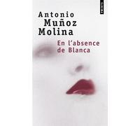 En l'absence de Blanca - Antonio Muñoz Molina - Points - Poche - Roman