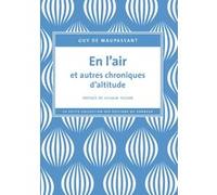 En l'air et autres chroniques d'altitude Guy de Maupassant (Auteur), Sylvain Tesson (Préface)